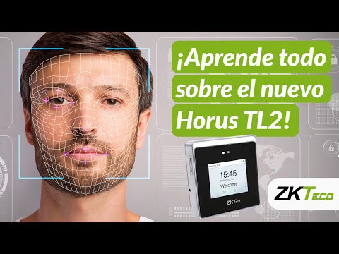 ¡Aprende todo sobre el nuevo Horus TL2 de ZKTeco!