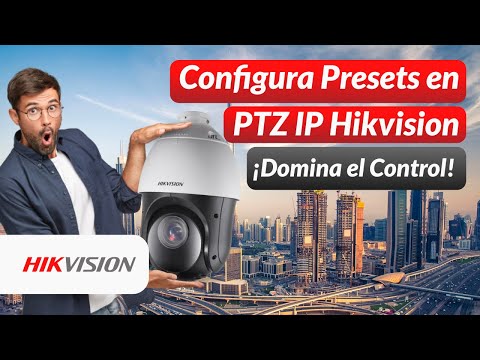 Configuración de Presets en PTZ IP Hikvision | Parte 1